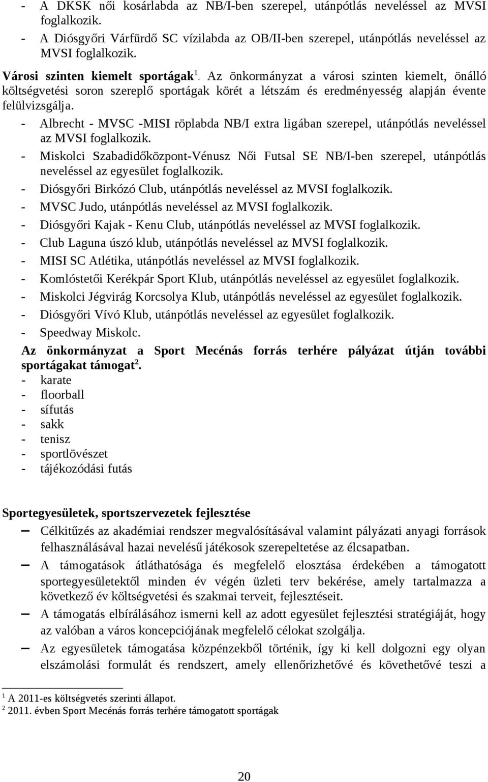 Albrecht MVSC MISI röplabda NB/I extra ligában szerepel, utánpótlás neveléssel az MVSI foglalkozik.