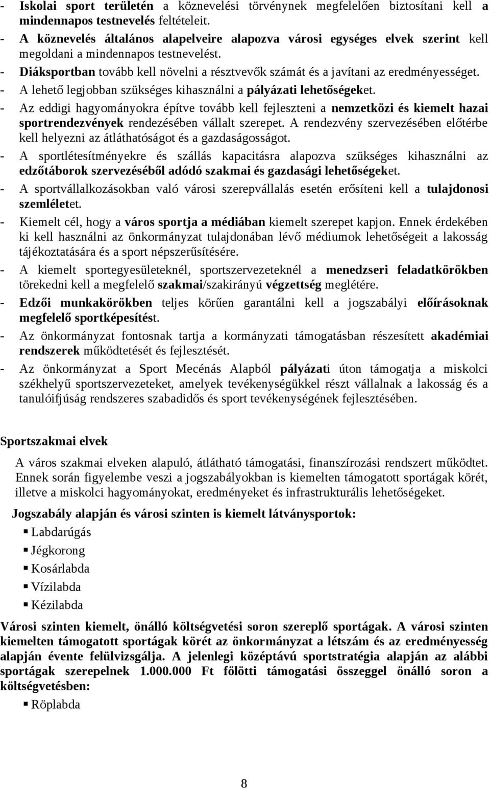 Diáksportban tovább kell növelni a résztvevők számát és a javítani az eredményességet. A lehető legjobban szükséges kihasználni a pályázati lehetőségeket.