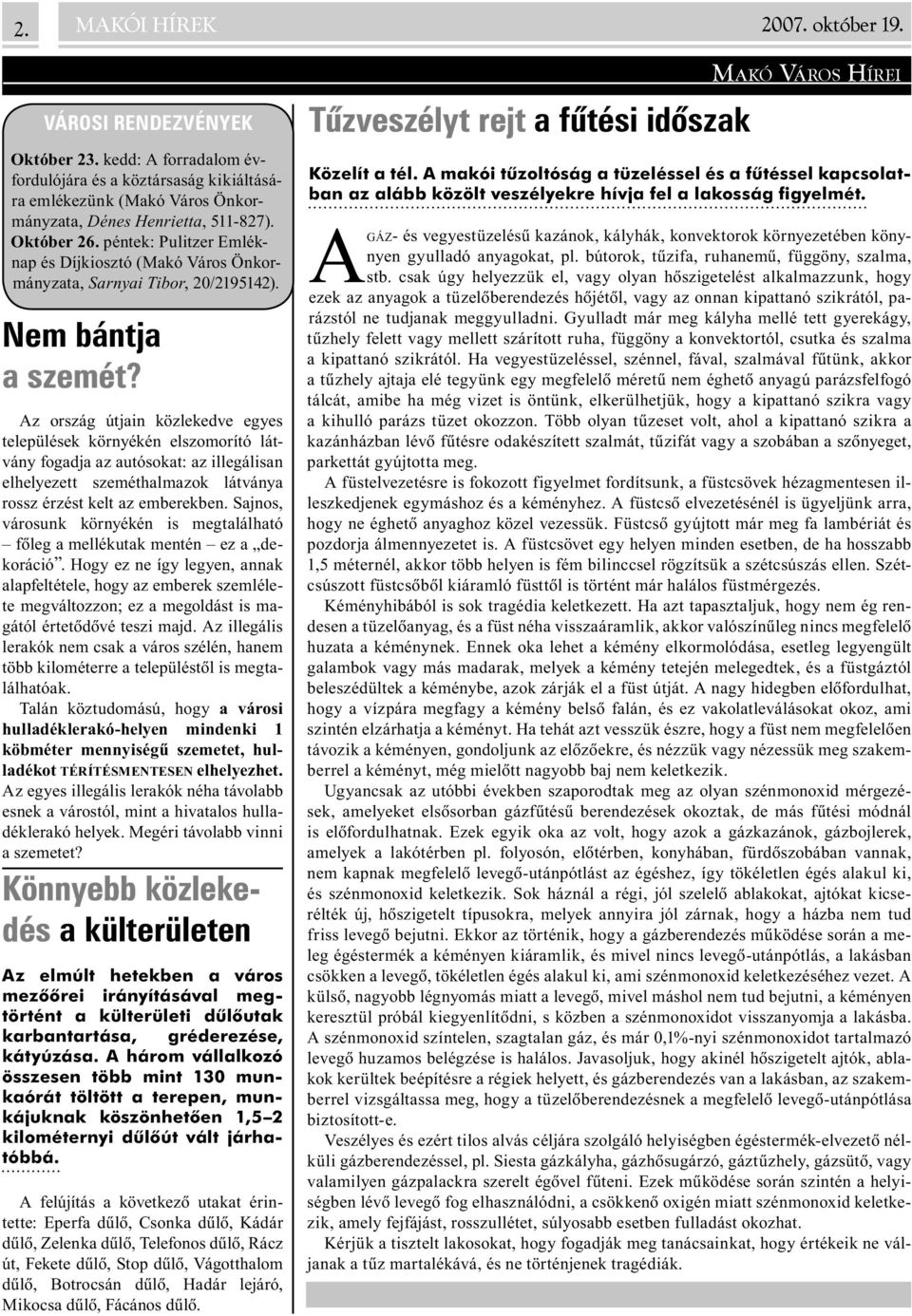 Az ország útjain közlekedve egyes települések környékén elszomorító látvány fogadja az autósokat: az illegálisan elhelyezett szeméthalmazok látványa rossz érzést kelt az emberekben.