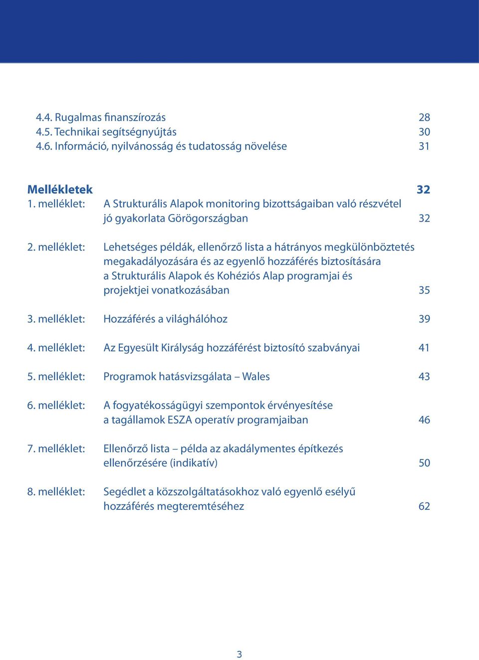 melléklet: Lehetséges példák, ellenőrző lista a hátrányos megkülönböztetés megakadályozására és az egyenlő hozzáférés biztosítására a Strukturális Alapok és Kohéziós Alap programjai és projektjei