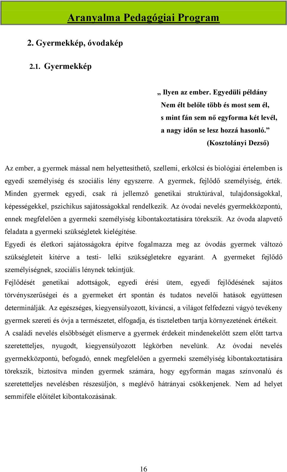 Minden gyermek egyedi, csak rá jellemző genetikai struktúrával, tulajdonságokkal, képességekkel, pszichikus sajátosságokkal rendelkezik.