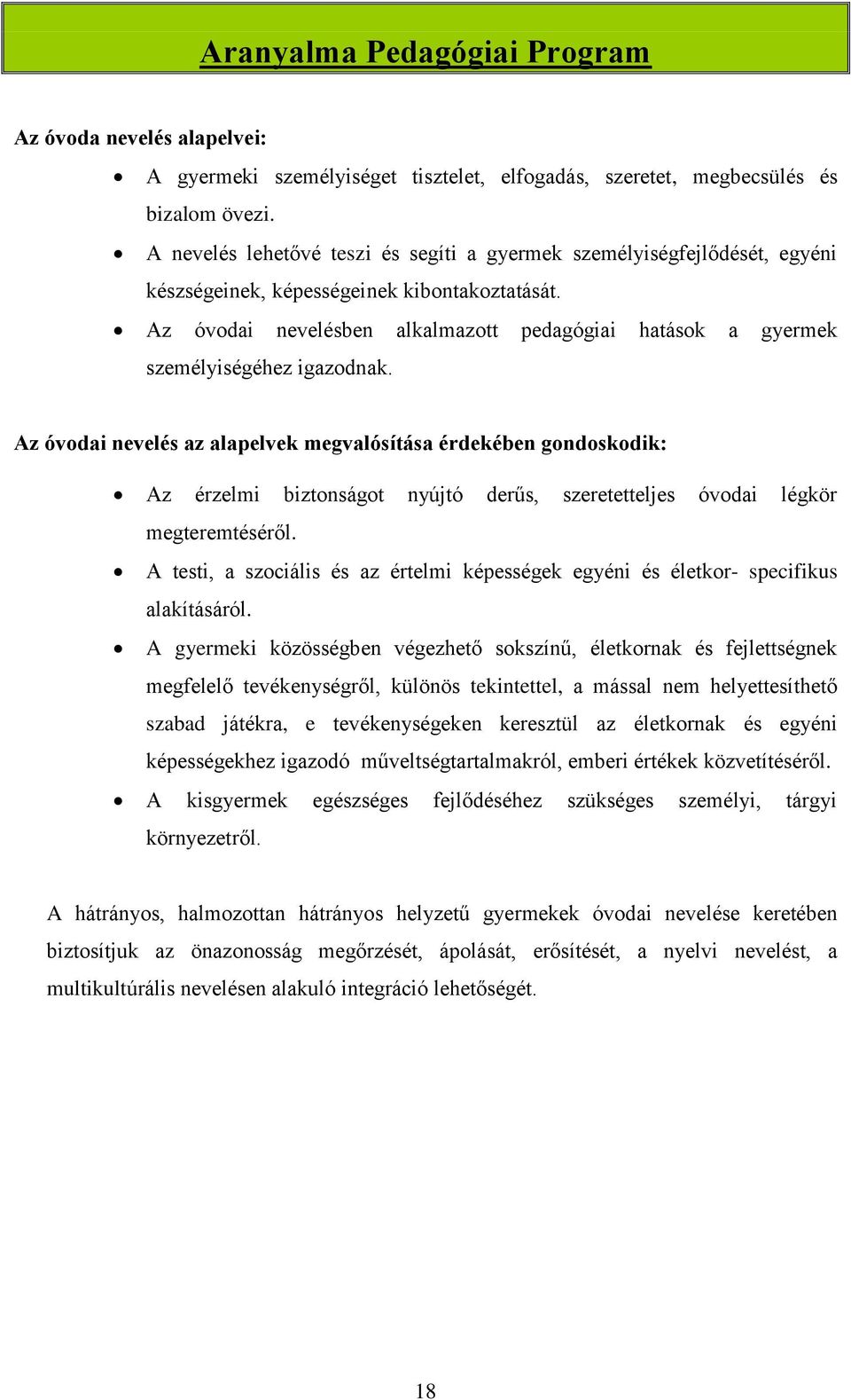 Az óvodai nevelésben alkalmazott pedagógiai hatások a gyermek személyiségéhez igazodnak.