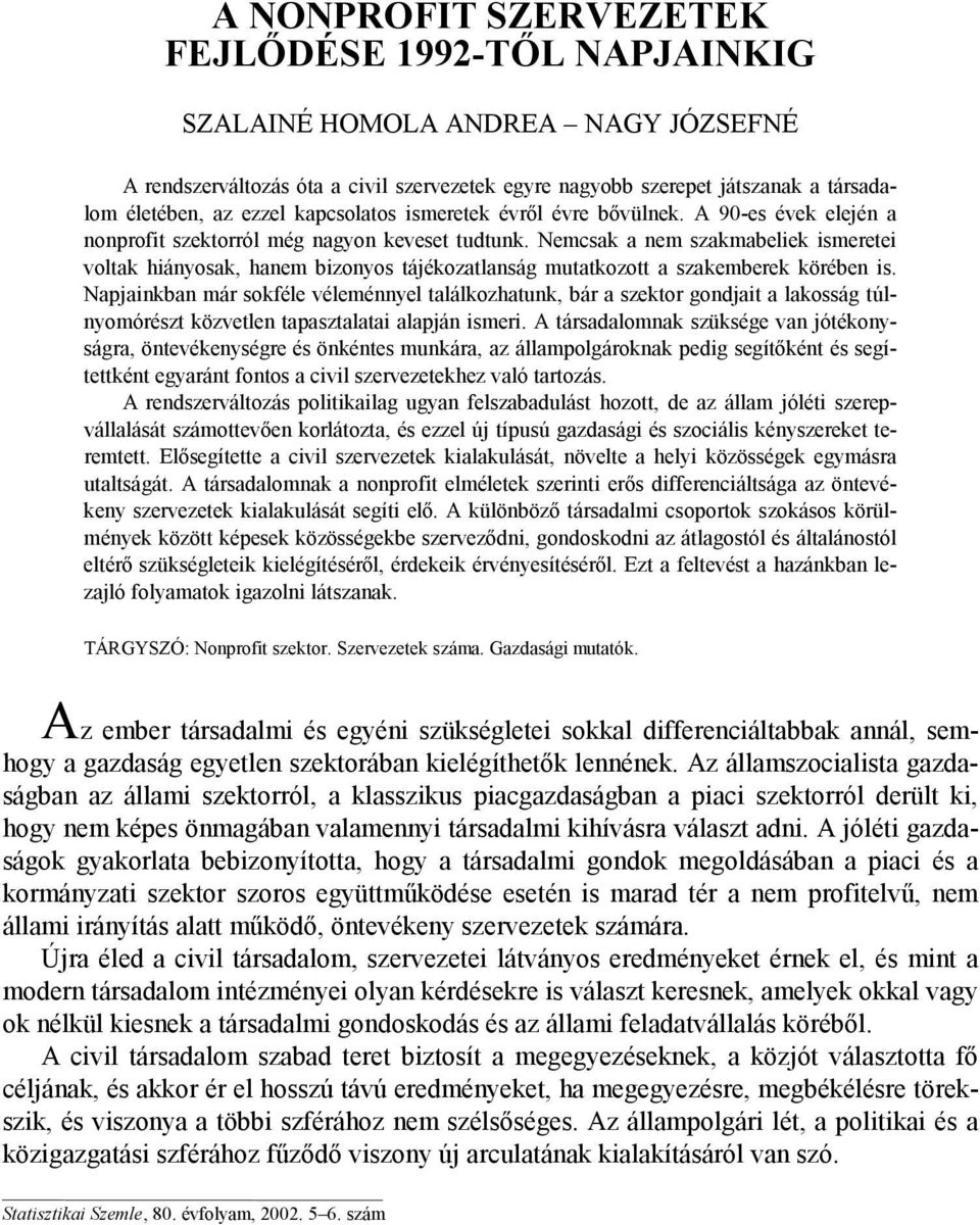 Nemcsak a nem szakmabeliek ismeretei voltak hiányosak, hanem bizonyos tájékozatlanság mutatkozott a szakemberek körében is.