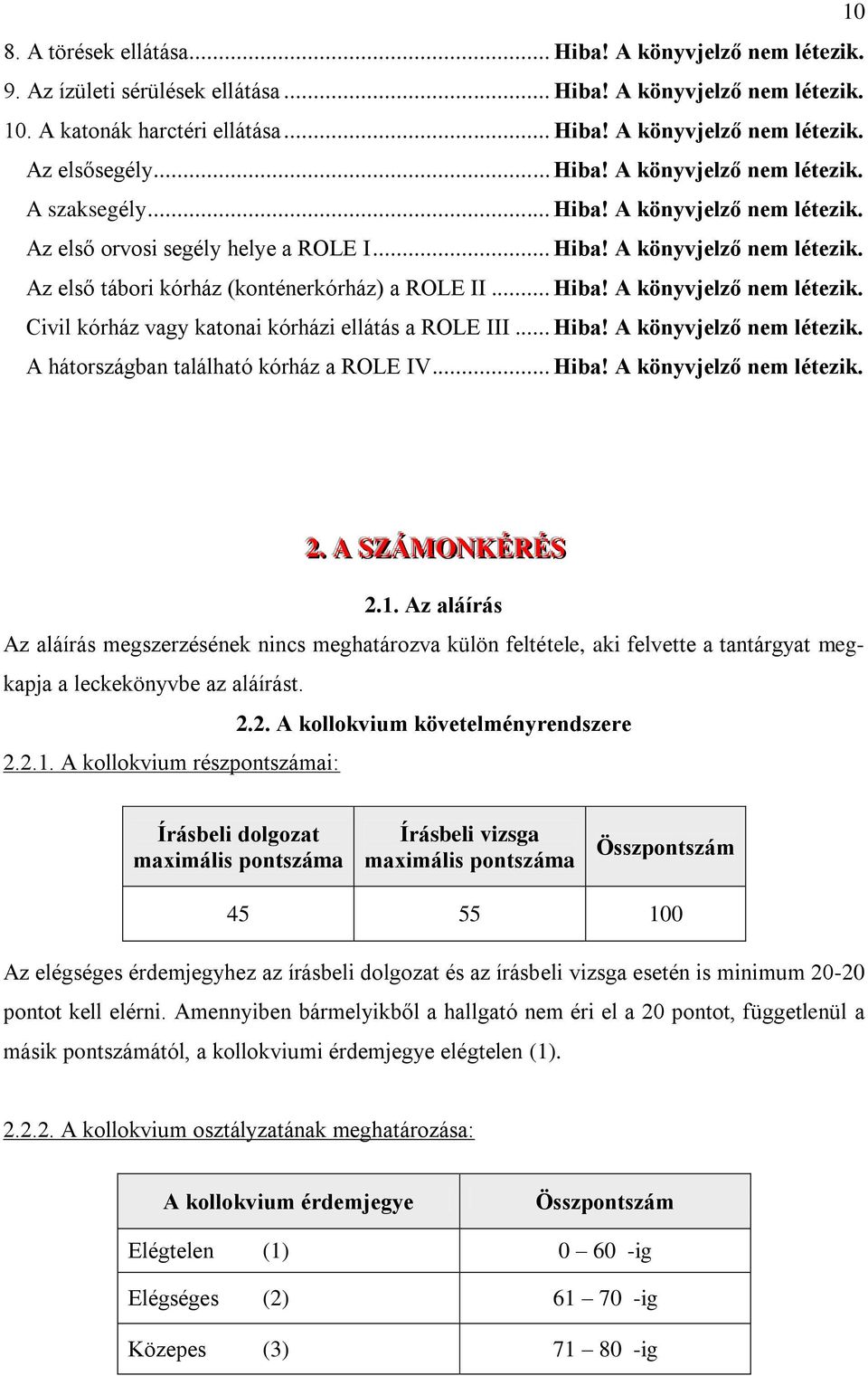 .. Hiba! A könyvjelző nem A hátországban található kórház a ROLE IV... Hiba! A könyvjelző nem 2.. A SZÁMONKÉRÉS 2.1.