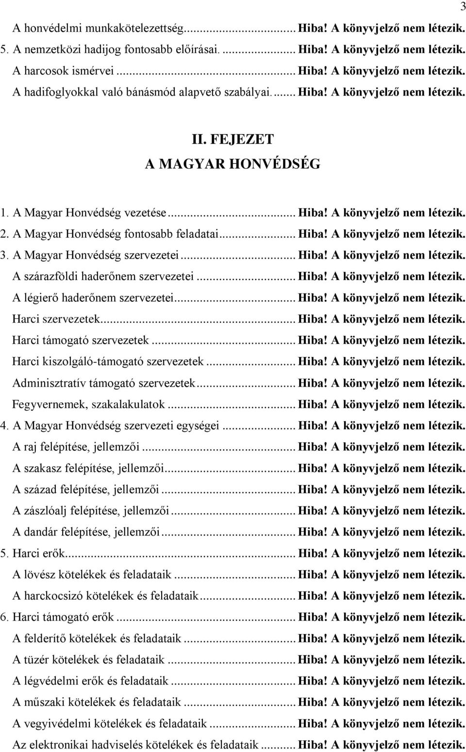 A Magyar Honvédség szervezetei... Hiba! A könyvjelző nem A szárazföldi haderőnem szervezetei... Hiba! A könyvjelző nem A légierő haderőnem szervezetei... Hiba! A könyvjelző nem Harci szervezetek.