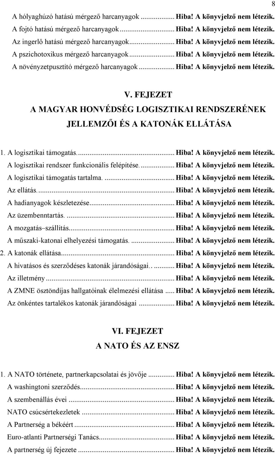 A logisztikai támogatás.... Hiba! A könyvjelző nem A logisztikai rendszer funkcionális felépítése.... Hiba! A könyvjelző nem A logisztikai támogatás tartalma.... Hiba! A könyvjelző nem Az ellátás.