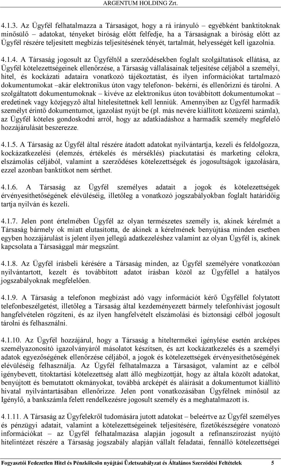 megbízás teljesítésének tényét, tartalmát, helyességét kell igazolnia. 4.