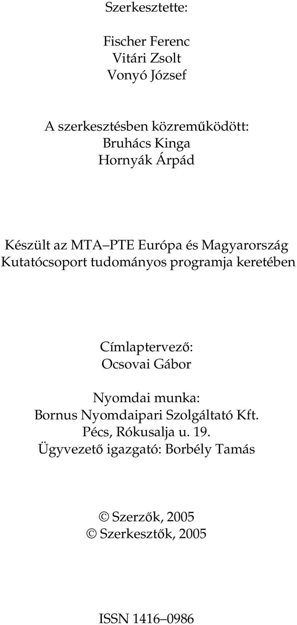 keretében Címlaptervező: Ocsovai Gábor Nyomdai munka: Bornus Nyomdaipari Szolgáltató Kft.