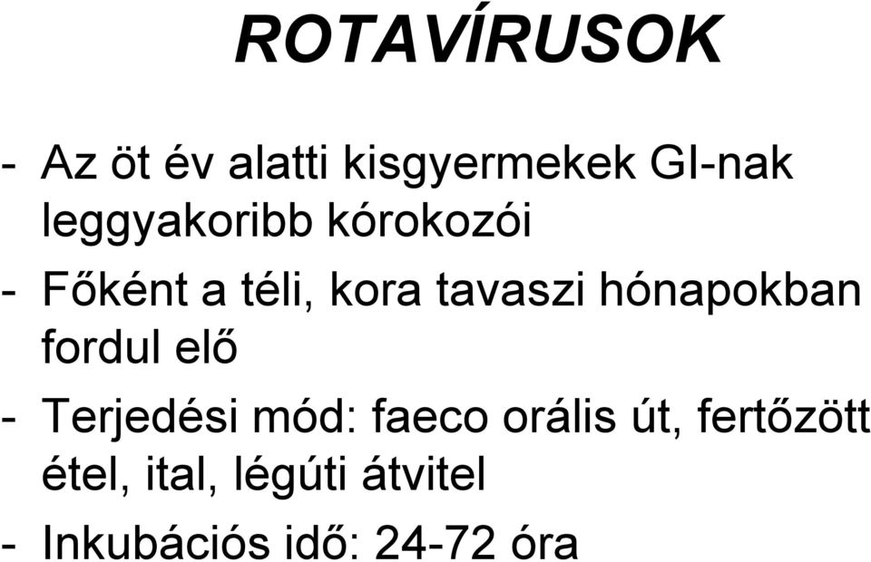 hónapokban fordul elı - Terjedési mód: faeco orális út,