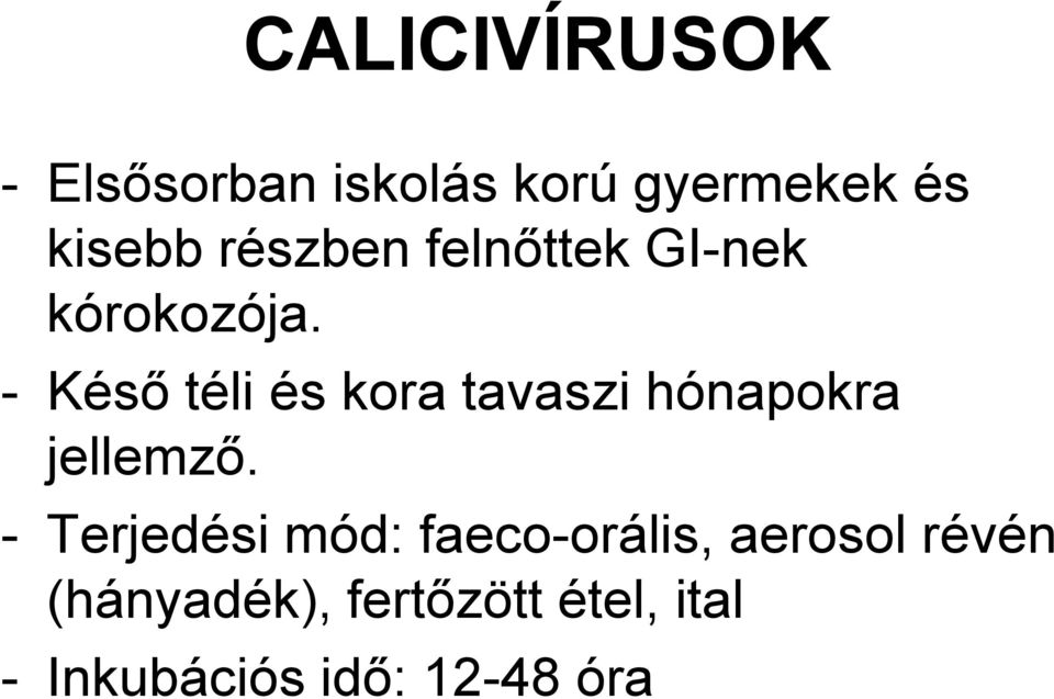 - Késı téli és kora tavaszi hónapokra jellemzı.