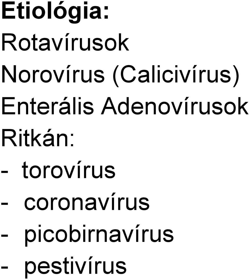 Adenovírusok Ritkán: - torovírus