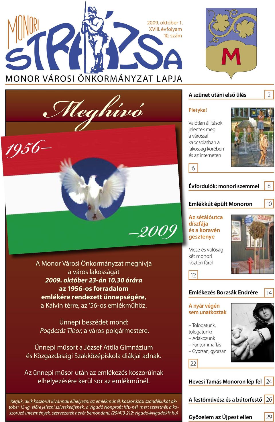 október 23-án 10.30 órára az 1956-os forradalom emlékére rendezett ünnepségére, a Kálvin térre, az 56-os emlékműhöz. Ünnepi beszédet mond: Pogácsás Tibor, a város polgármestere.