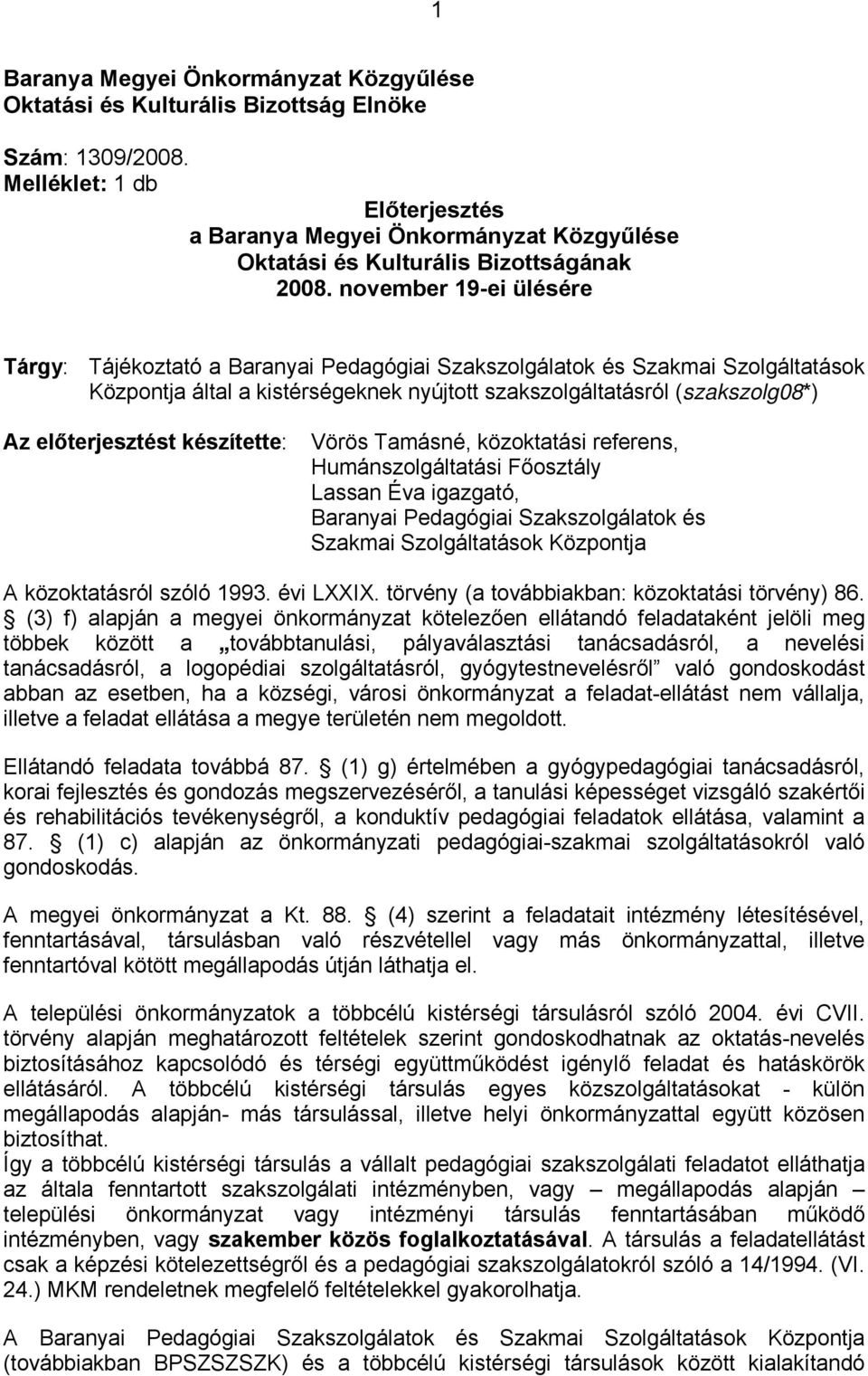 november 19-ei ülésére Tárgy: Tájékoztató a Baranyai Pedagógiai Szakszolgálatok és Szakmai Szolgáltatások Központja által a kistérségeknek nyújtott szakszolgáltatásról (szakszolg08*) Az