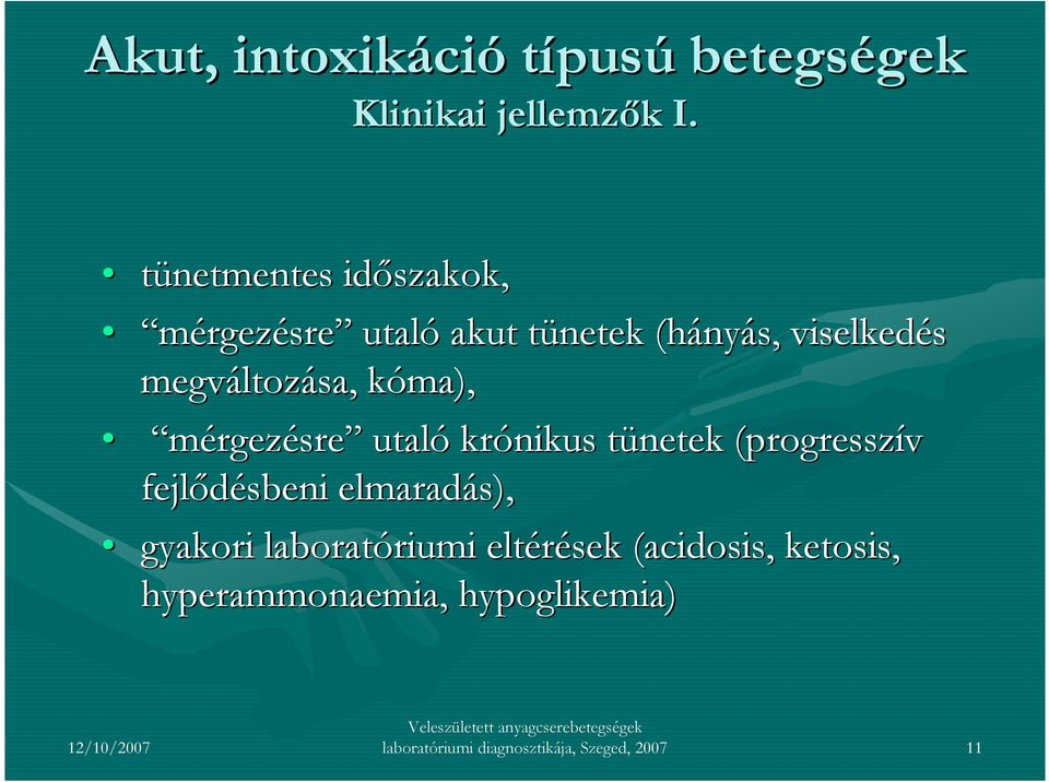 kóma), k mérgezésre utaló krónikus tünetek t (progresszív fejlıdésbeni elmaradás), gyakori