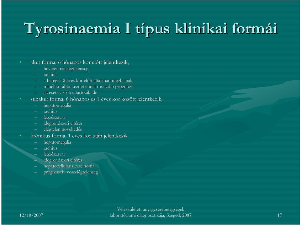 jelentkezik, hepatomegalia rachitis légzészavar idegrendszeri eltérés elégtelen növekedn vekedés krónikus forma, 1 éves kor után n jelentkezik.