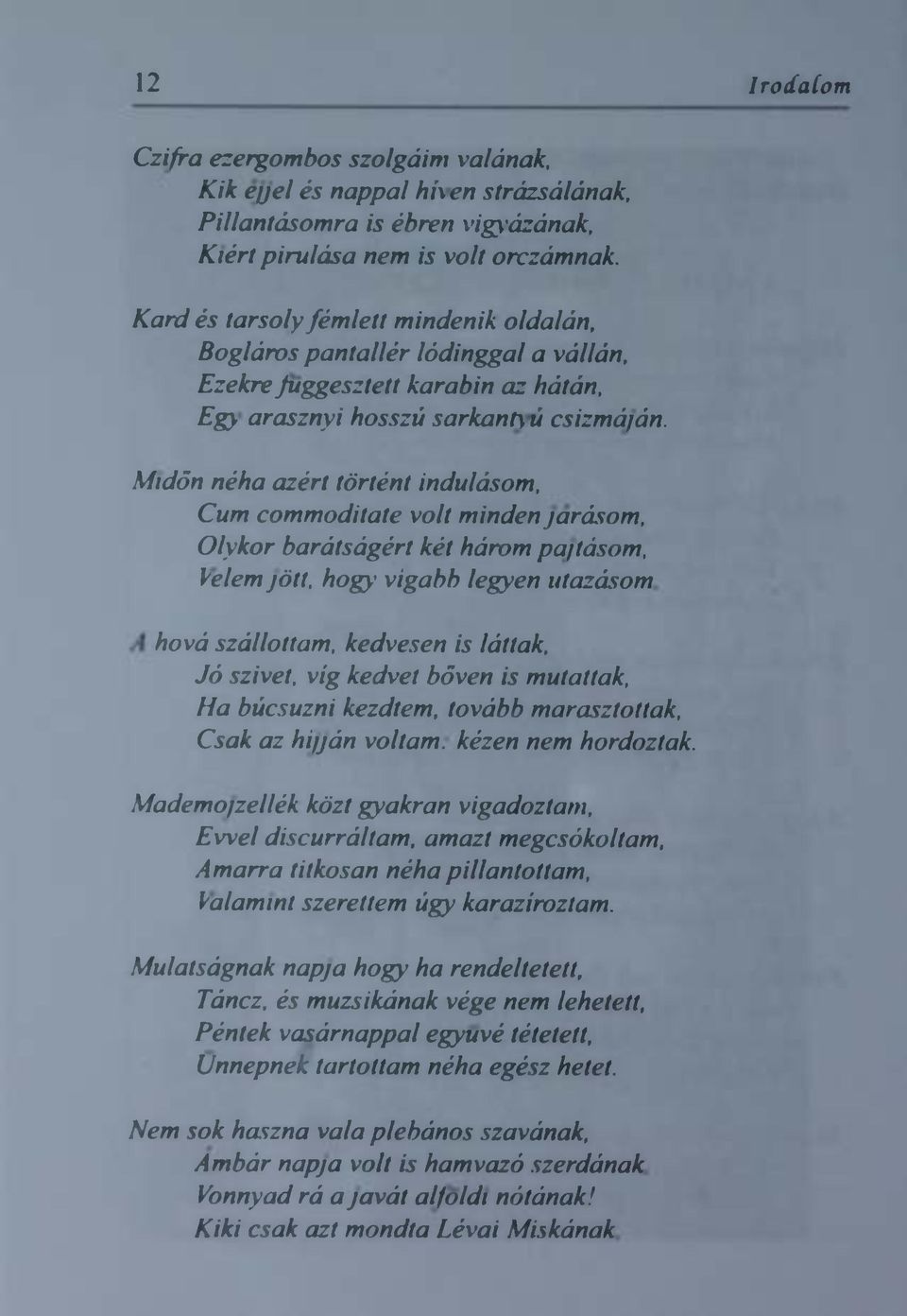 Midőnéhazértörténtindulásom,Cumcomoditatevoltmindenjárásom,Olykorbarátságértkéthárompajtásom,Velemjöt, hogyvígablégyenutazásom.