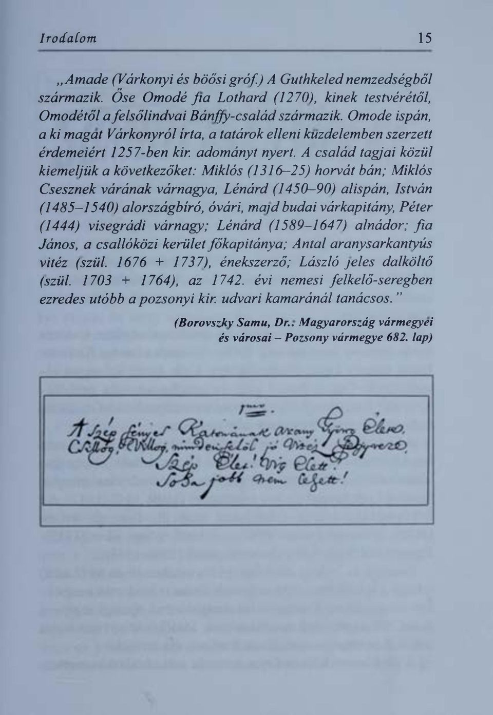 O m o d e isp á n, a k i m a g á t V á rk o n y ró l írta, a ta tá ro k ellen i k ü zd elem b en szerzett érdem eiért 1257-ben kir. adom ányt nyert.