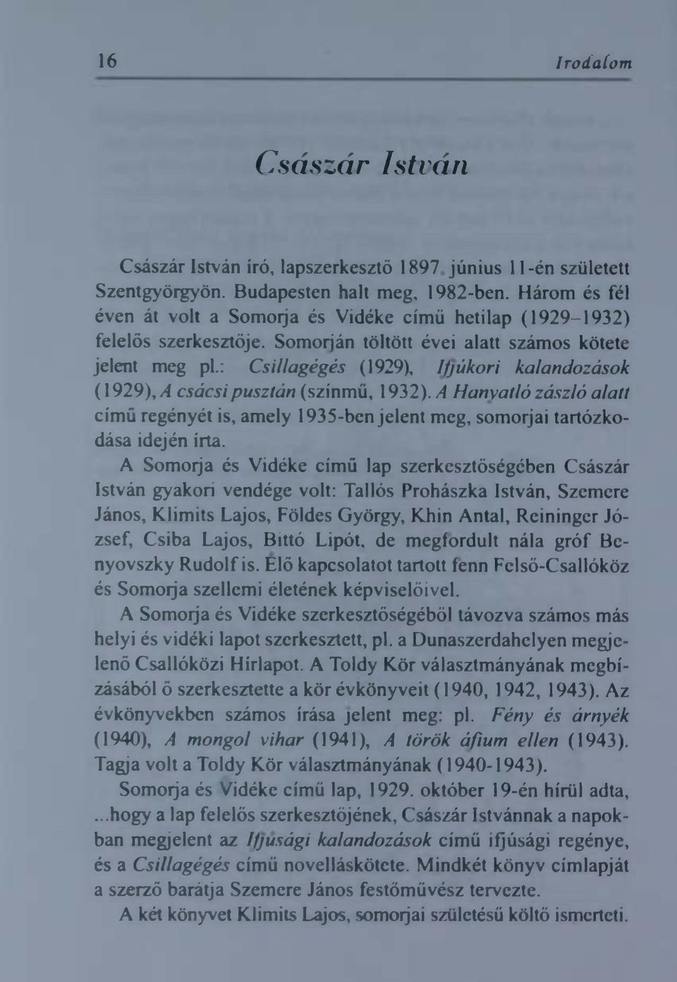 : Csi l l a g é g é s ( 1 9 2 9 ), I f j ú k o r i kalandozások (1929), A csácsi pusztán (szinmű, 1932).