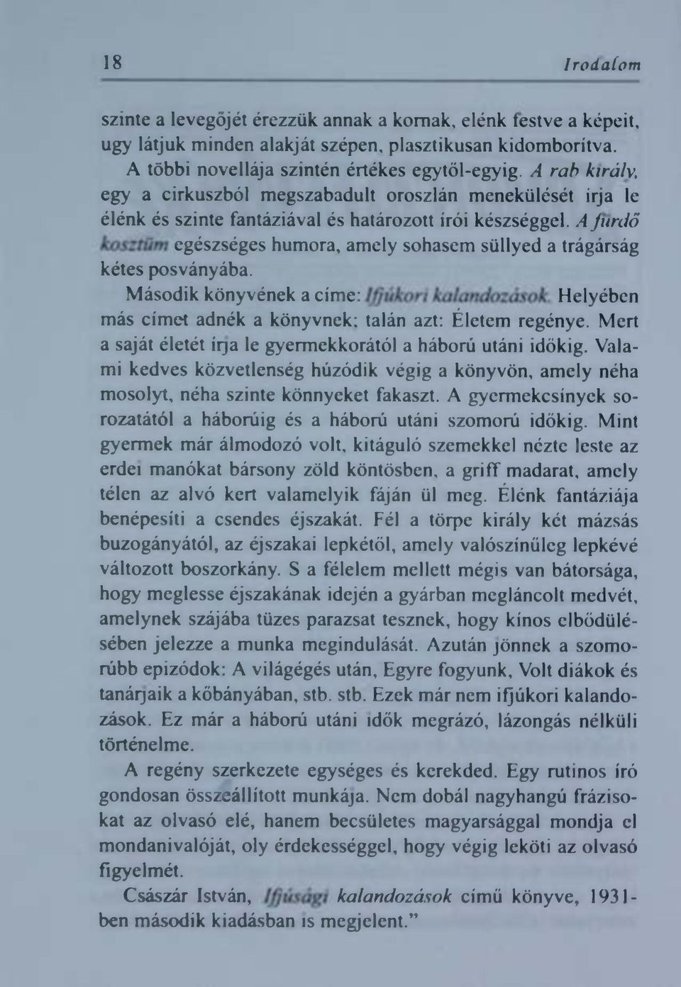 Afürdő kosztüm egészséges humora, amely sohasem süllyed a trágárság kétes posványába. M ásodik könyvének a cím e: Ifjúkori kalandozások. Helyében más címet adnék a könyvnek: talán azt: Életem regénye.