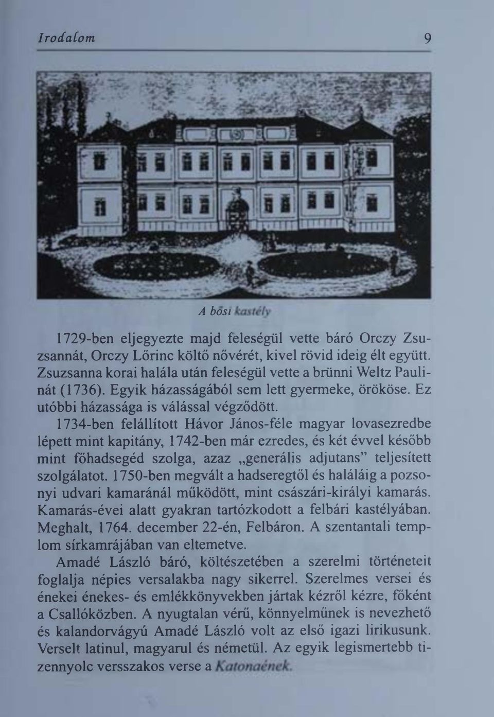 1734-ben felállított Hávor János-féle magyar lovasezredbe lépett m int kapitány, 1742-ben már ezredes, és két évvel később mint főhadsegéd szolga, azaz generális adjutans" teljesített szolgálatot.