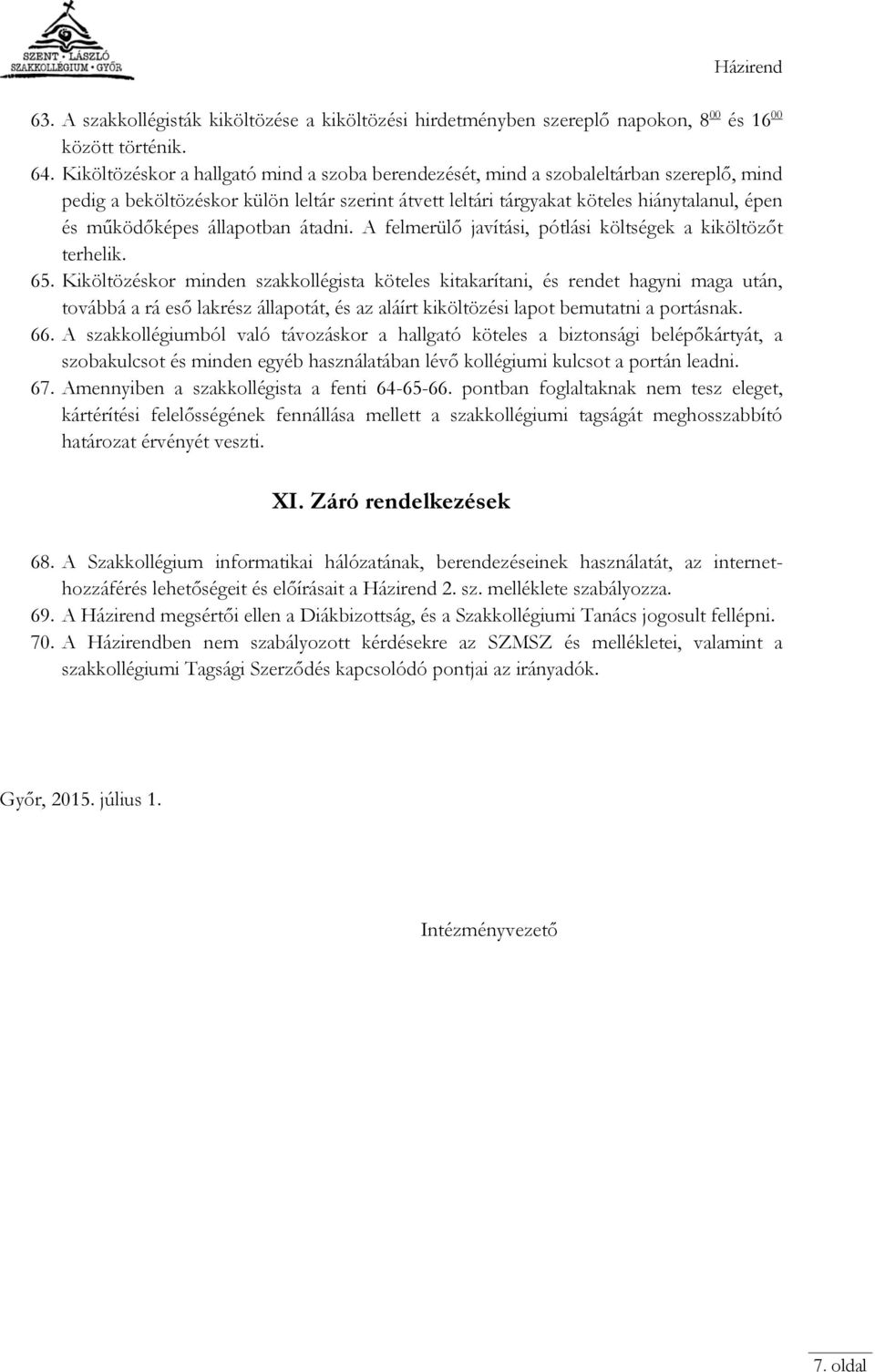 állapotban átadni. A felmerülő javítási, pótlási költségek a kiköltözőt terhelik. 65.