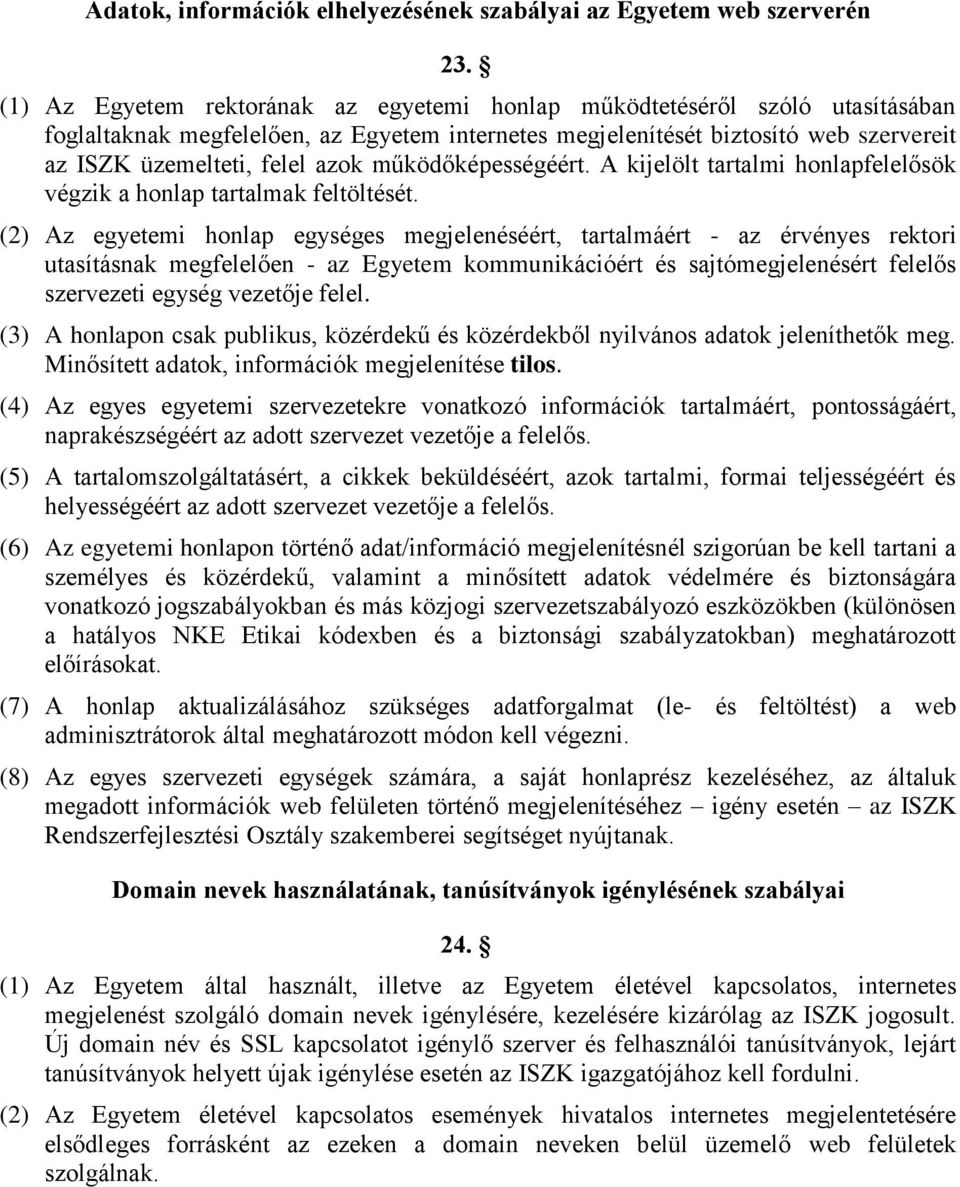 működőképességéért. A kijelölt tartalmi honlapfelelősök végzik a honlap tartalmak feltöltését.