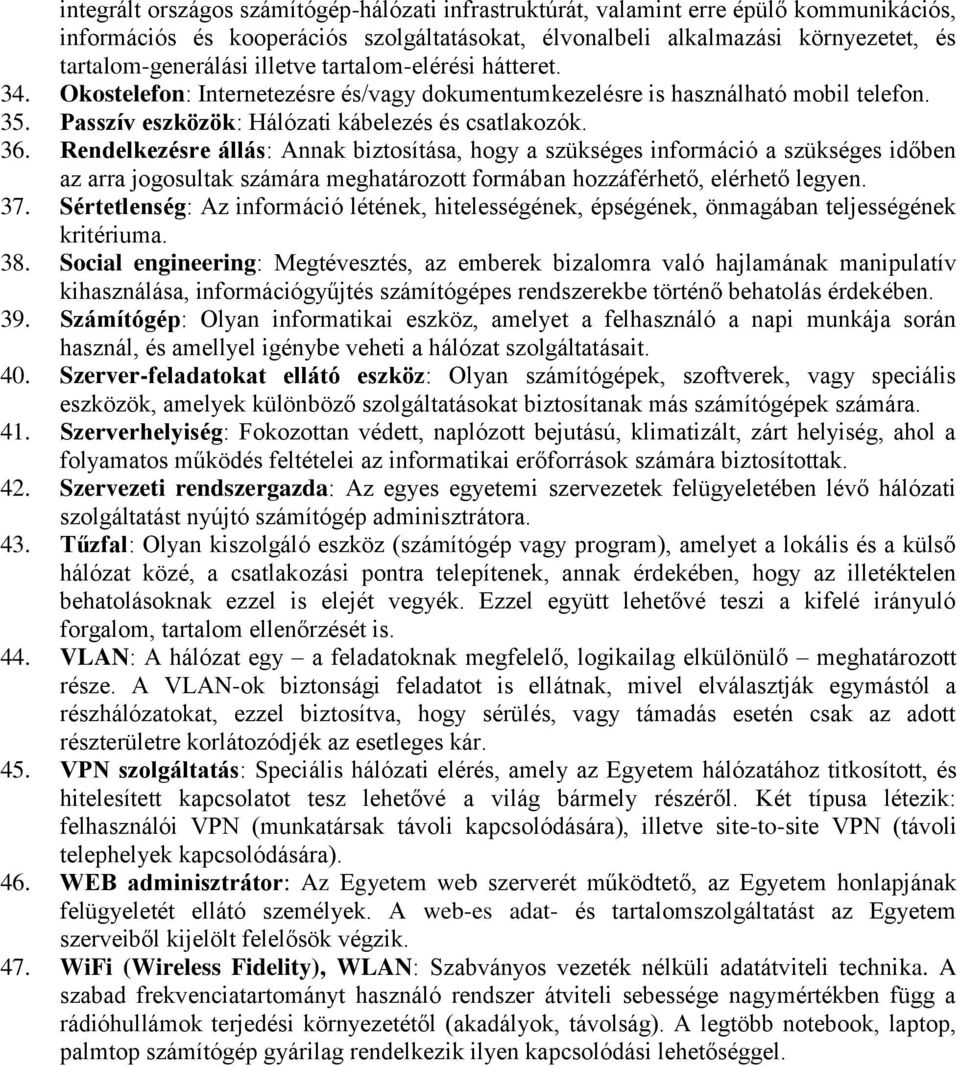 Rendelkezésre állás: Annak biztosítása, hogy a szükséges információ a szükséges időben az arra jogosultak számára meghatározott formában hozzáférhető, elérhető legyen. 37.