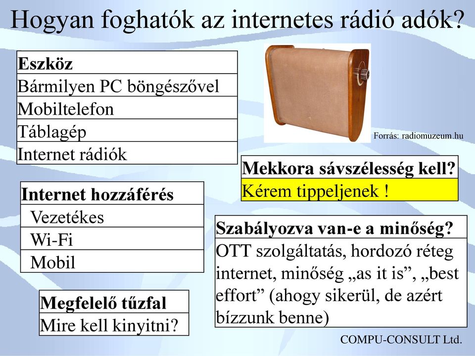 Wi-Fi Mobil Megfelelő tűzfal Mire kell kinyitni? Forrás: radiomuzeum.hu Mekkora sávszélesség kell?