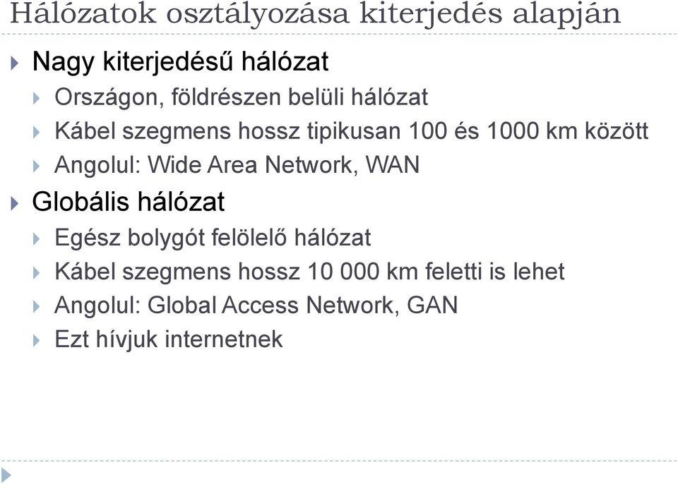 Angolul: Wide Area Network, WAN Globális hálózat Egész bolygót felölelő hálózat Kábel