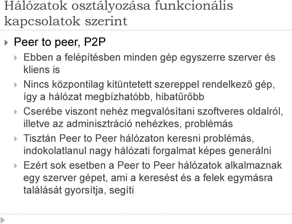 oldalról, illetve az adminisztráció nehézkes, problémás Tisztán Peer to Peer hálózaton keresni problémás, indokolatlanul nagy hálózati