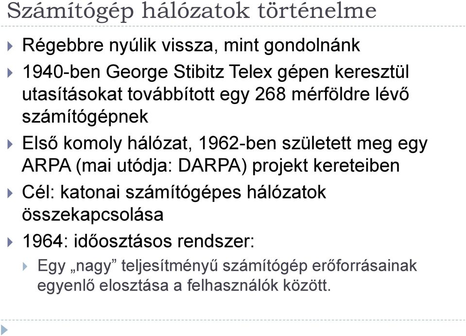 született meg egy ARPA (mai utódja: DARPA) projekt kereteiben Cél: katonai számítógépes hálózatok