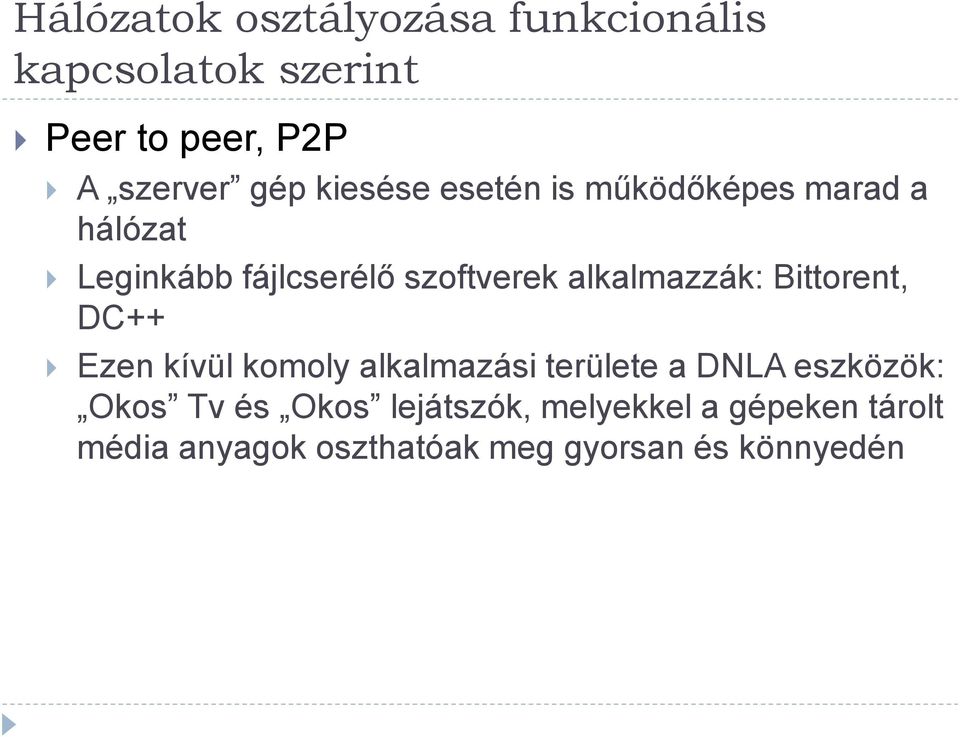 alkalmazzák: Bittorent, DC++ Ezen kívül komoly alkalmazási területe a DNLA eszközök: