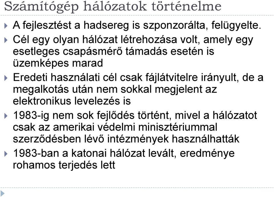 csak fájlátvitelre irányult, de a megalkotás után nem sokkal megjelent az elektronikus levelezés is 1983-ig nem sok fejlődés