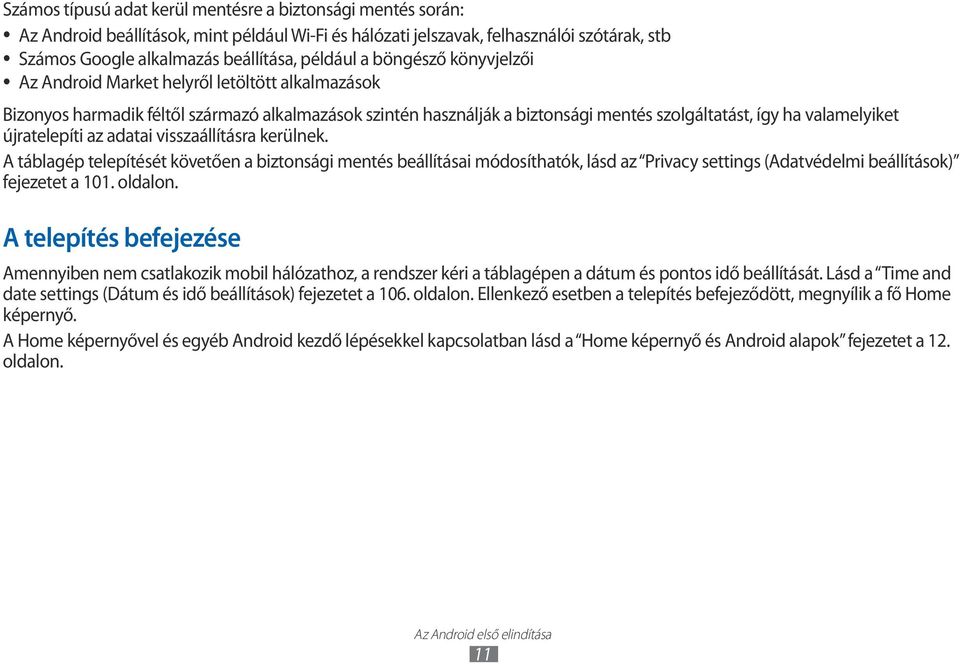 újratelepíti az adatai visszaállításra kerülnek. A táblagép telepítését követően a biztonsági mentés beállításai módosíthatók, lásd az Privacy settings (Adatvédelmi beállítások) fejezetet a 101.