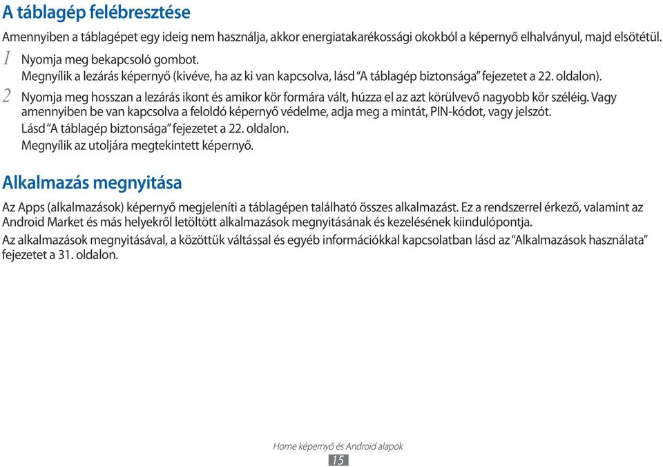 Nyomja meg hosszan a lezárás ikont és amikor kör formára vált, húzza el az azt körülvevő nagyobb kör széléig.