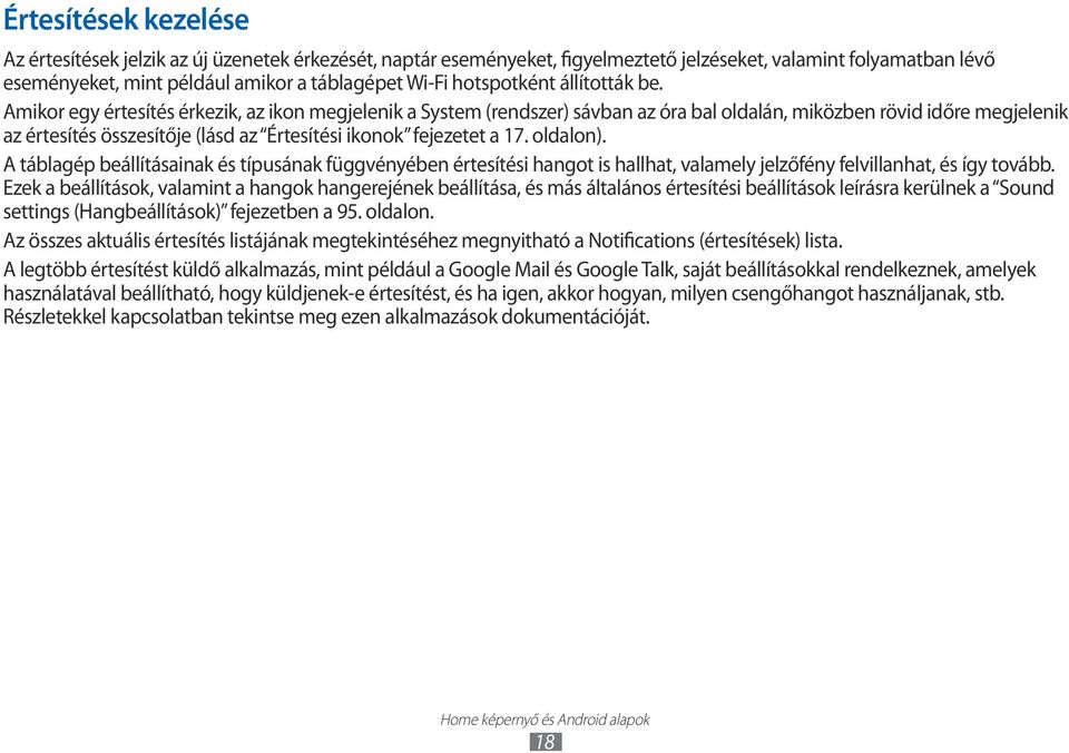 Amikor egy értesítés érkezik, az ikon megjelenik a System (rendszer) sávban az óra bal oldalán, miközben rövid időre megjelenik az értesítés összesítője (lásd az Értesítési ikonok fejezetet a 17.