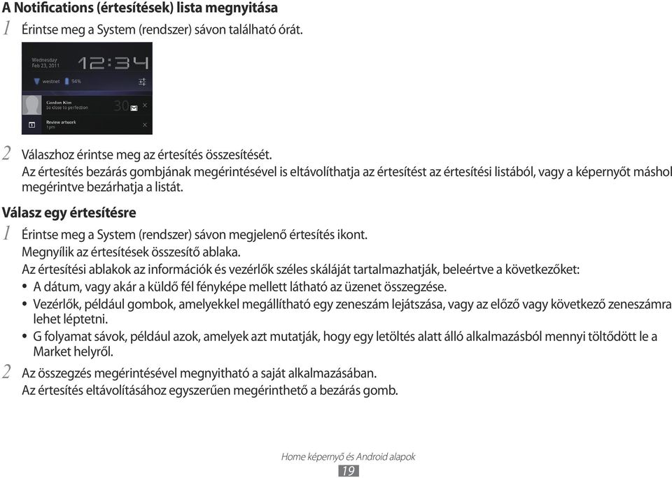 Válasz egy értesítésre 1 Érintse meg a System (rendszer) sávon megjelenő értesítés ikont. Megnyílik az értesítések összesítő ablaka.