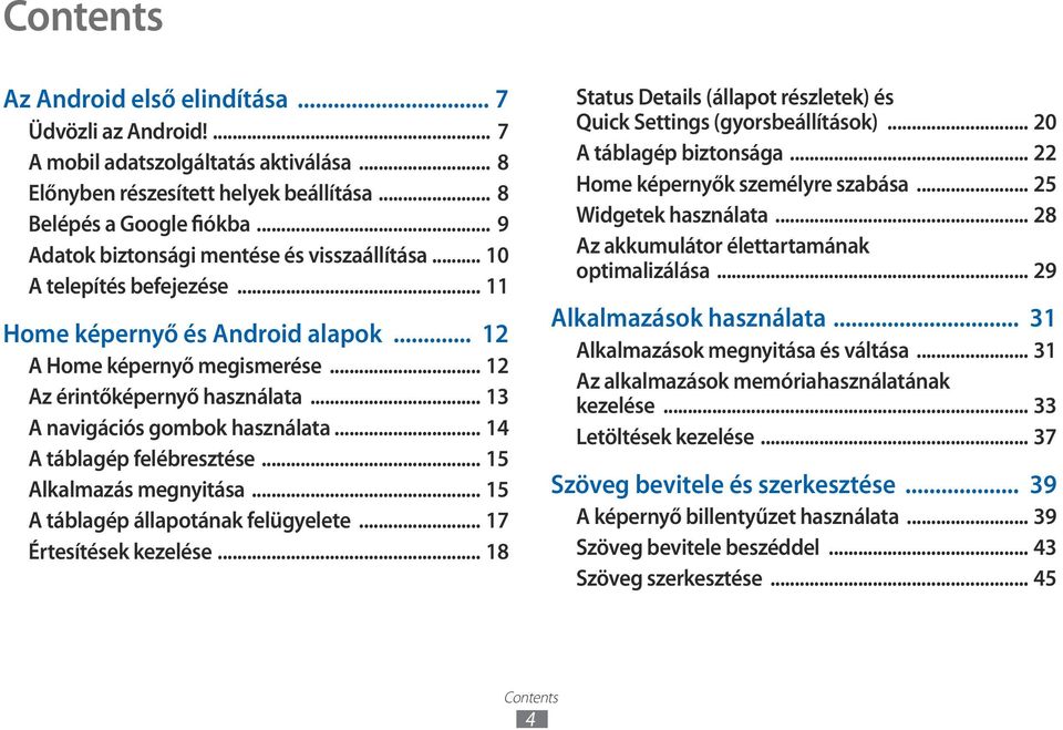 .. 13 A navigációs gombok használata... 14 A táblagép felébresztése... 15 Alkalmazás megnyitása... 15 A táblagép állapotának felügyelete... 17 Értesítések kezelése.