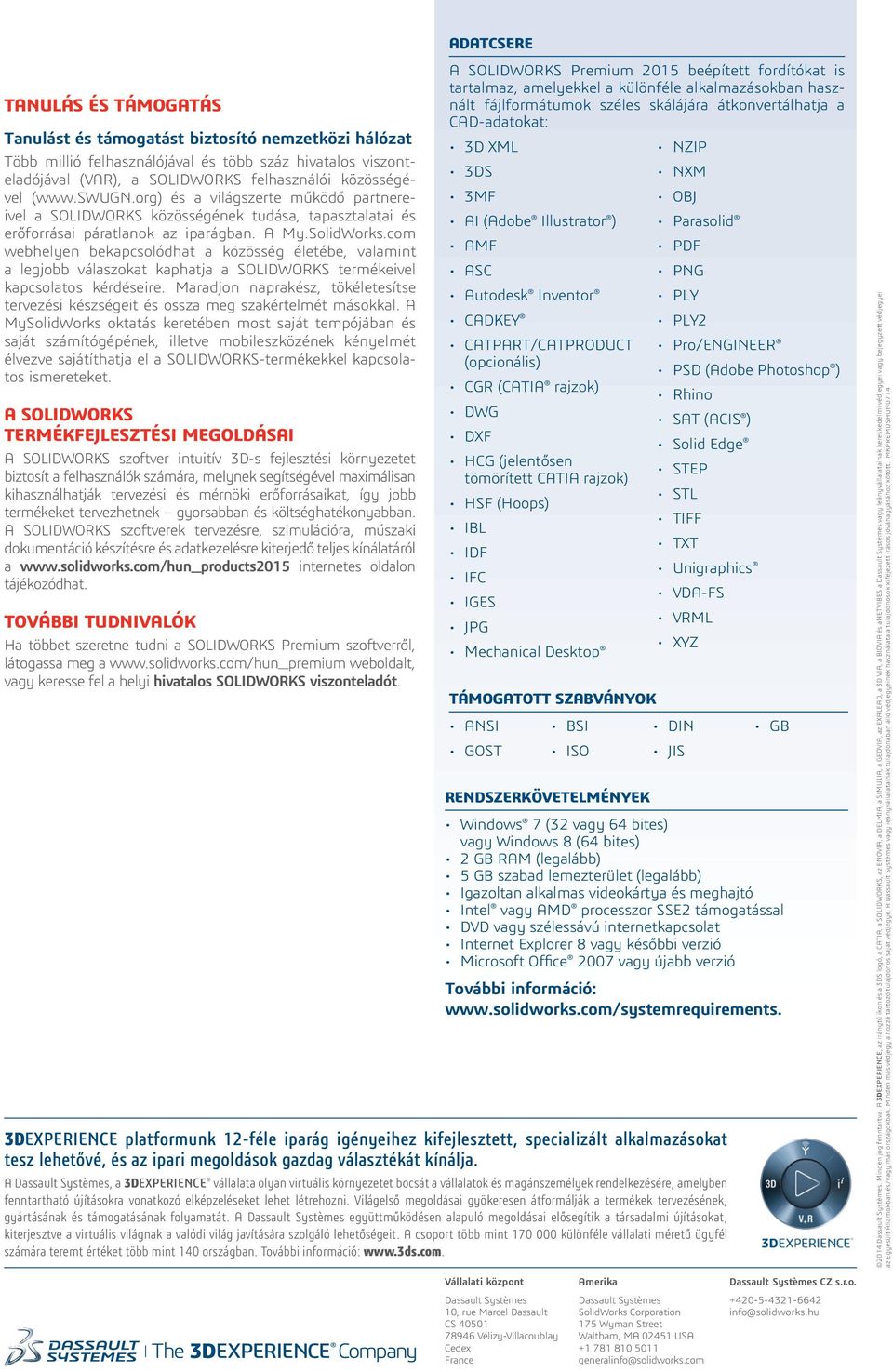 com webhelyen bekapcsolódhat a közösség életébe, valamint a legjobb válaszokat kaphatja a SOLIDWORKS termékeivel kapcsolatos kérdéseire.