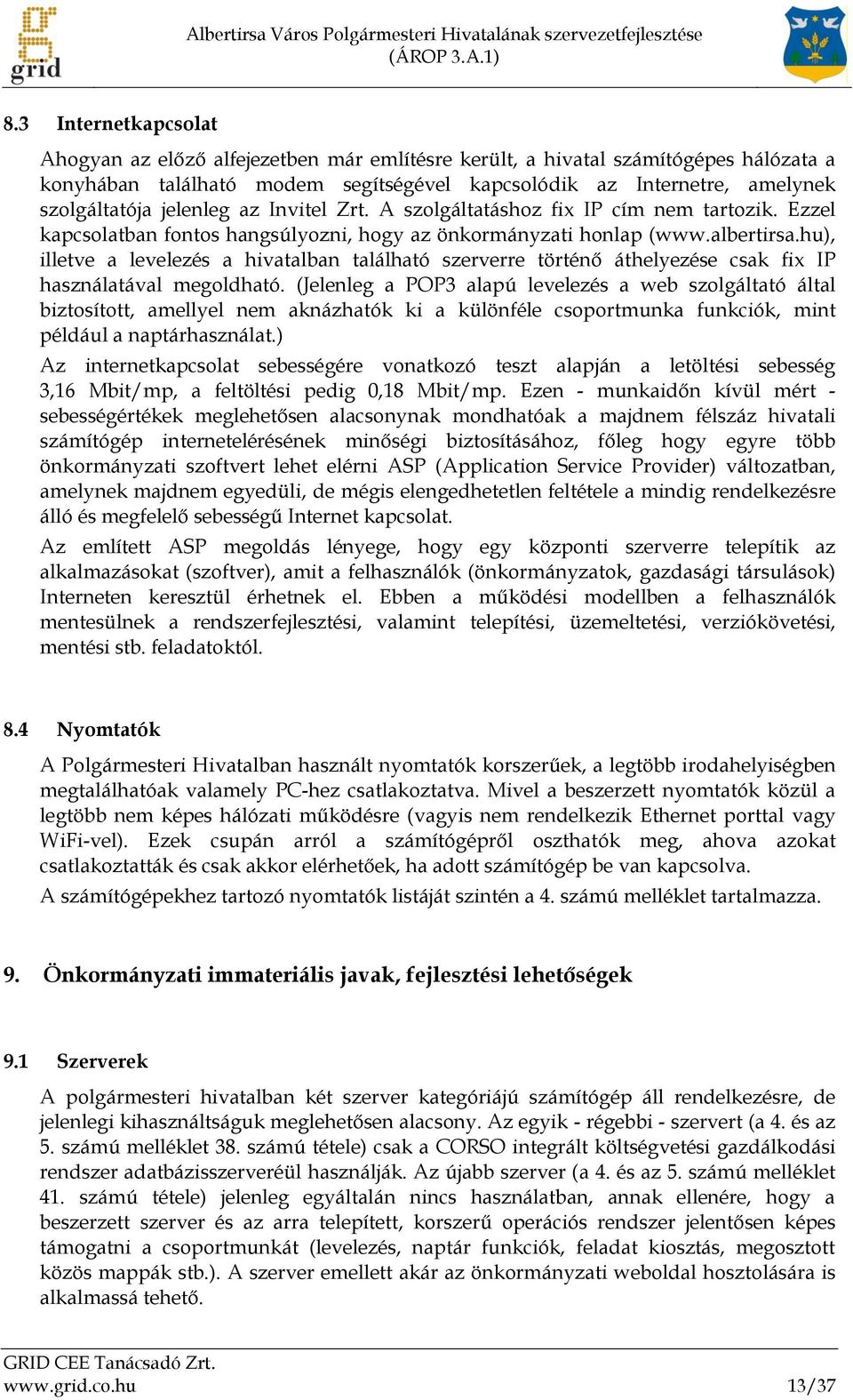 hu), illetve a levelezés a hivatalban található szerverre történő áthelyezése csak fix IP használatával megoldható.