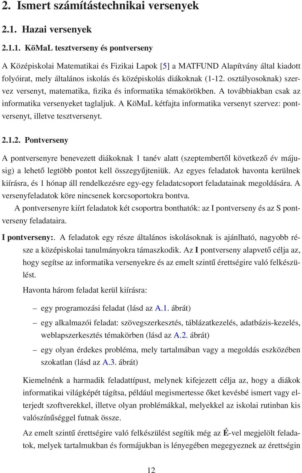 1. KöMaL tesztverseny és pontverseny A Középiskolai Matematikai és Fizikai Lapok [5] a MATFUND Alapítvány által kiadott folyóirat, mely általános iskolás és középiskolás diákoknak (1-12.