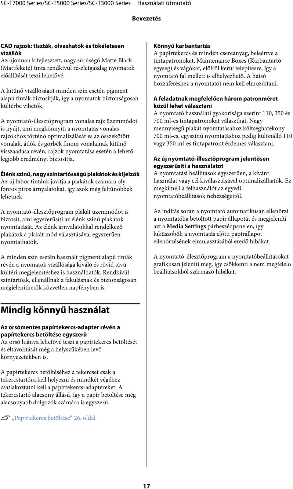 A nyomtató-illesztőprogram vonalas rajz üzemmódot is nyújt, ami megkönnyíti a nyomtatás vonalas rajzokhoz történő optimalizálását és az összekötött vonalak, átlók és görbék finom vonalainak kitűnő