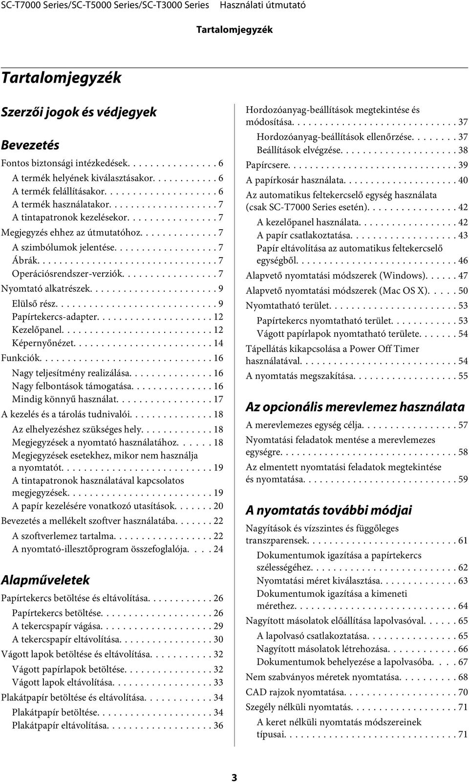 .. 9 Papírtekercs-adapter... 12 Kezelőpanel... 12 Képernyőnézet... 14 Funkciók... 16 Nagy teljesítmény realizálása... 16 Nagy felbontások támogatása... 16 Mindig könnyű használat.