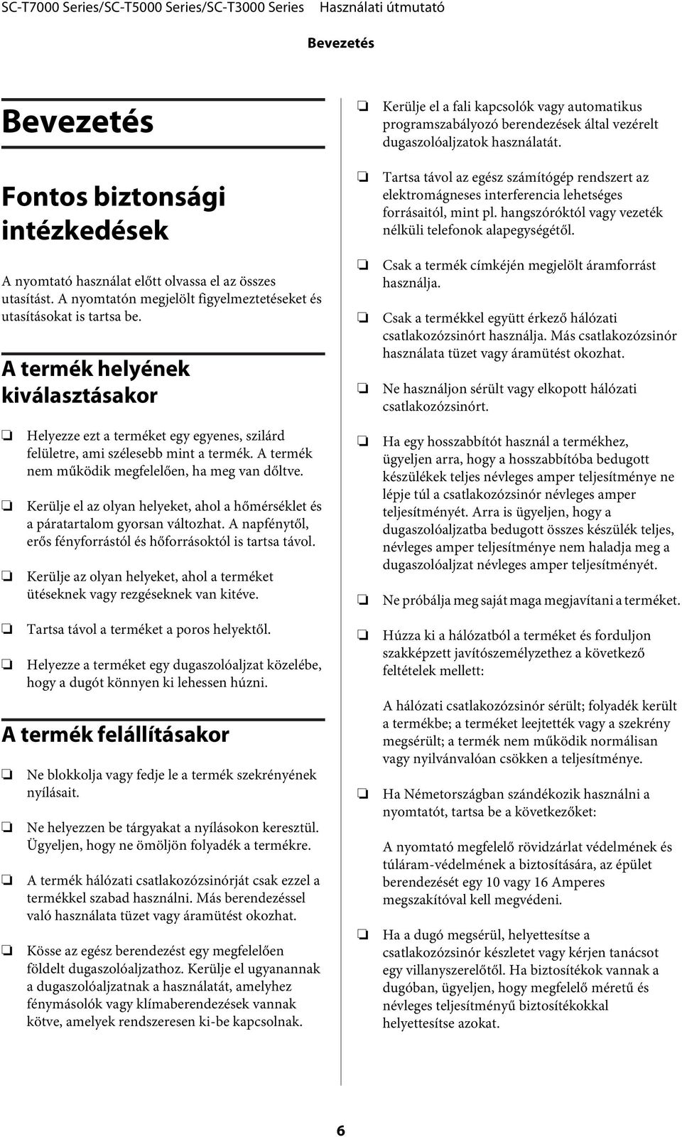 A termék helyének kiválasztásakor Tartsa távol az egész számítógép rendszert az elektromágneses interferencia lehetséges forrásaitól, mint pl.