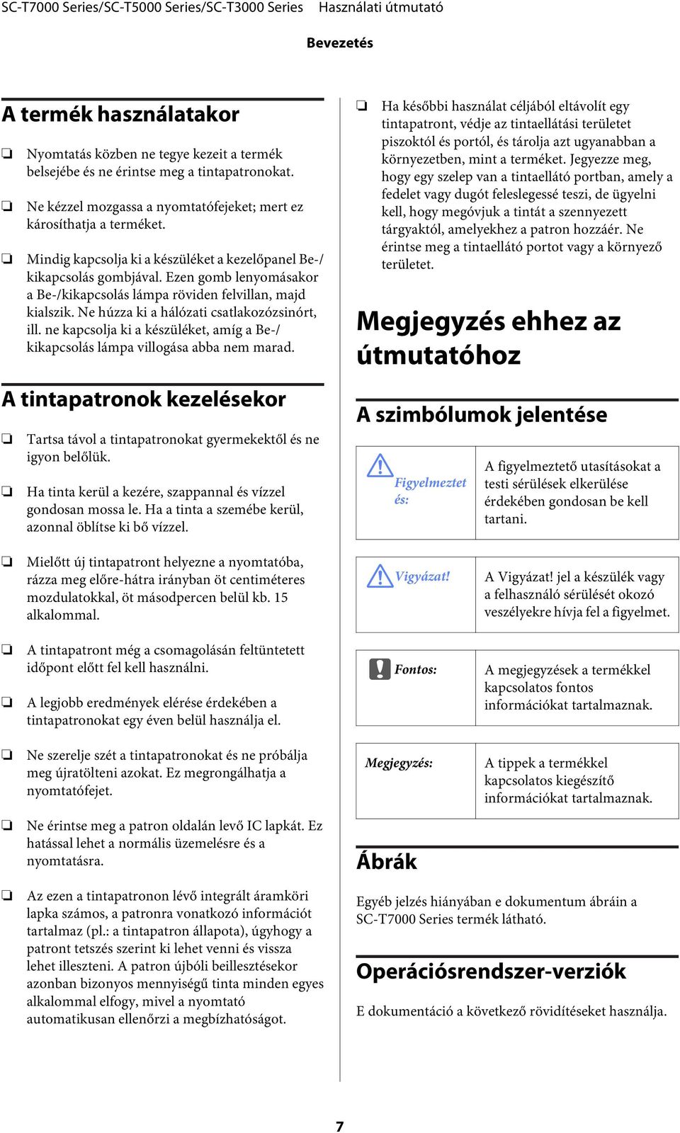 Ne húzza ki a hálózati csatlakozózsinórt, ill. ne kapcsolja ki a készüléket, amíg a Be-/ kikapcsolás lámpa villogása abba nem marad.