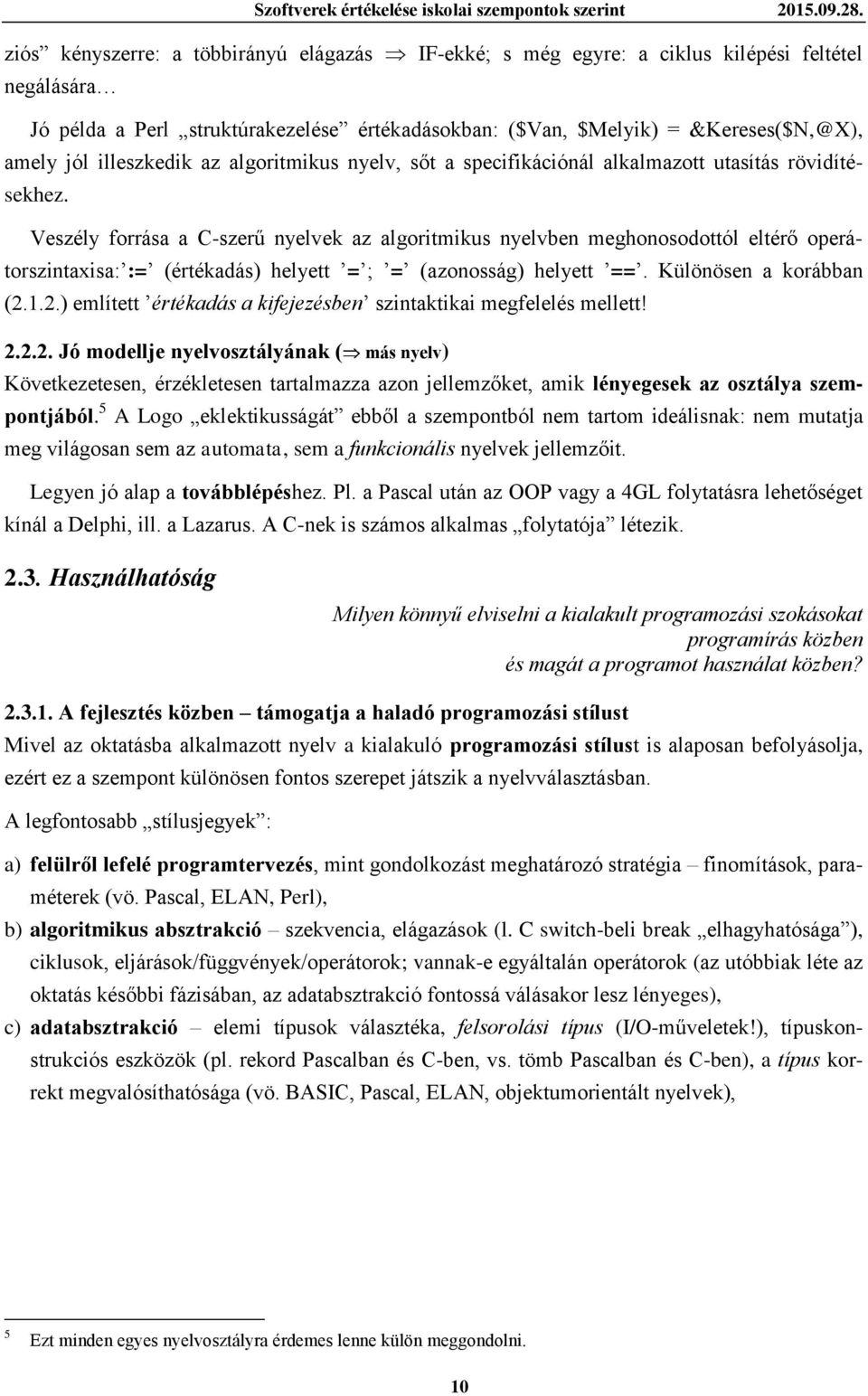 illeszkedik az algoritmikus nyelv, sőt a specifikációnál alkalmazott utasítás rövidítésekhez.