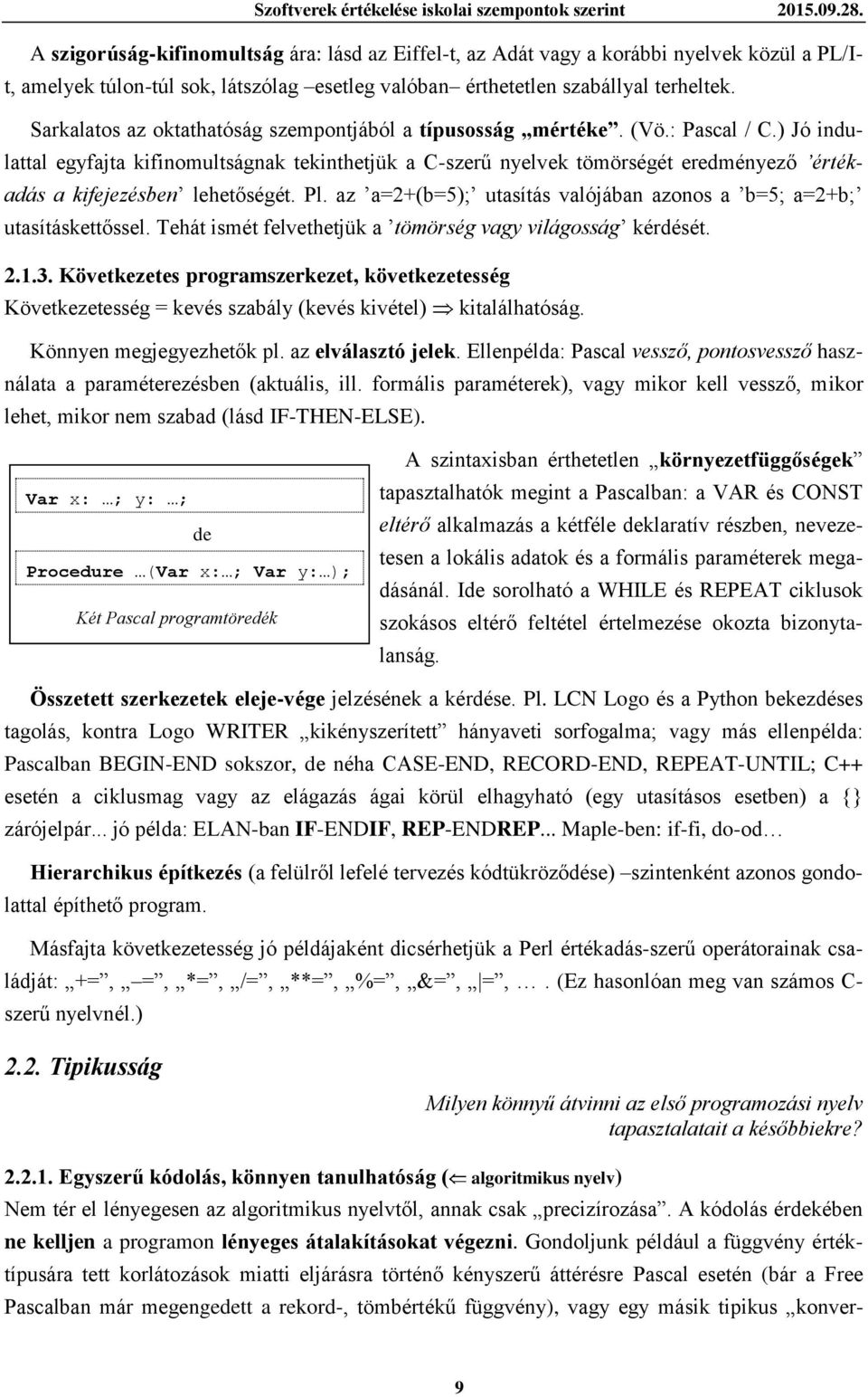 Sarkalatos az oktathatóság szempontjából a típusosság mértéke. (Vö.: Pascal / C.