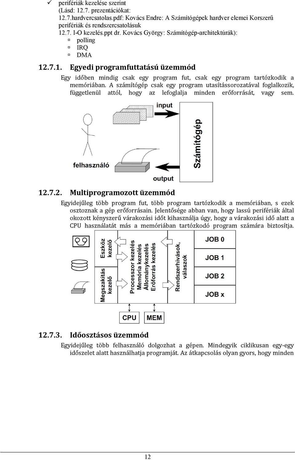 A számítógép csak egy prgram utasítássrzatával fglalkzik, függetlenül attól, hgy az lefglalja minden erőfrrását, vagy sem. 12.