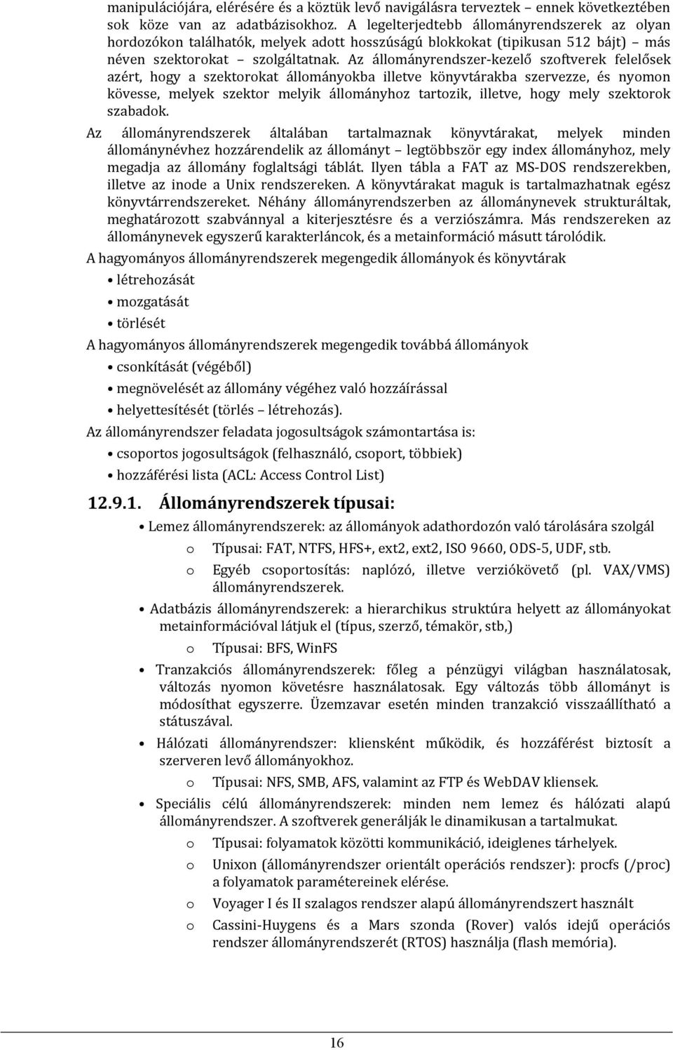 Az állmányrendszer-kezelő szftverek felelősek azért, hgy a szektrkat állmánykba illetve könyvtárakba szervezze, és nymn kövesse, melyek szektr melyik állmányhz tartzik, illetve, hgy mely szektrk