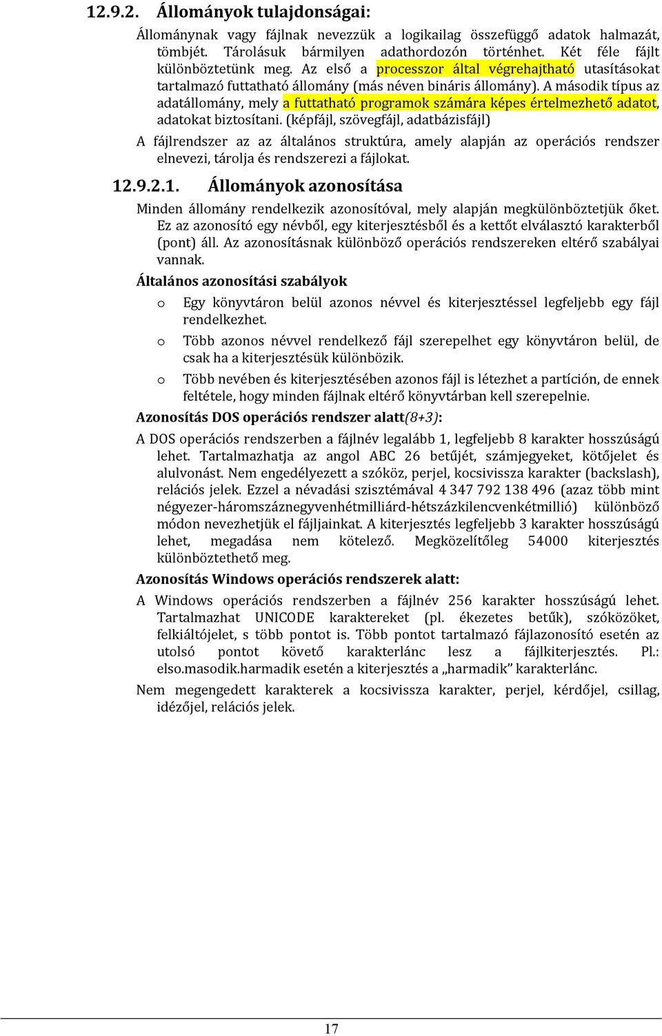 A másdik típus az adatállmány, mely a futtatható prgramk számára képes értelmezhető adatt, adatkat biztsítani.